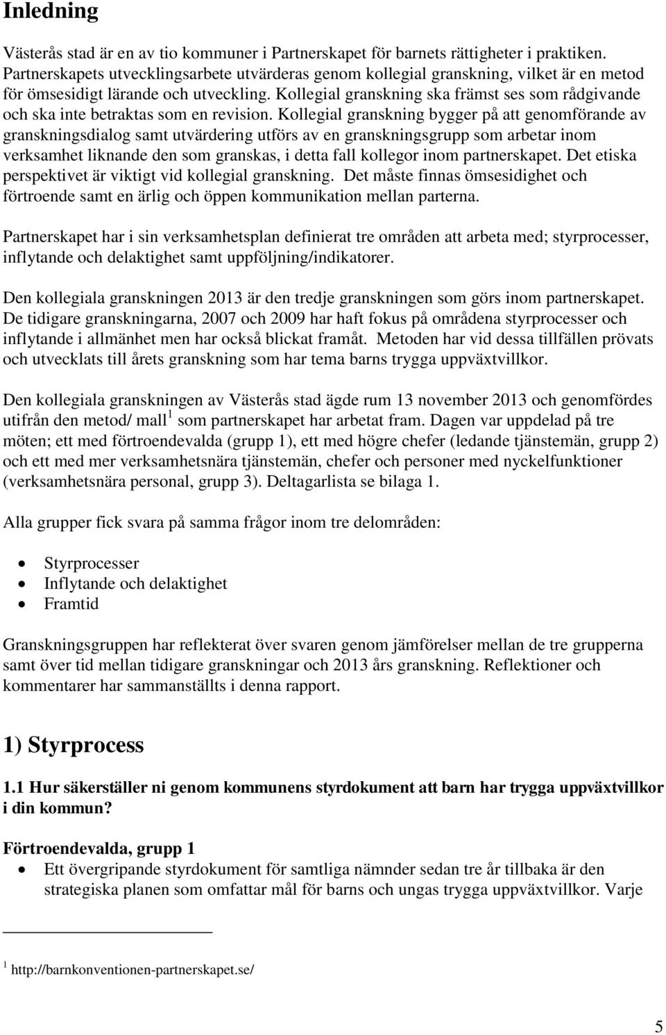 Kollegial granskning ska främst ses som rådgivande och ska inte betraktas som en revision.