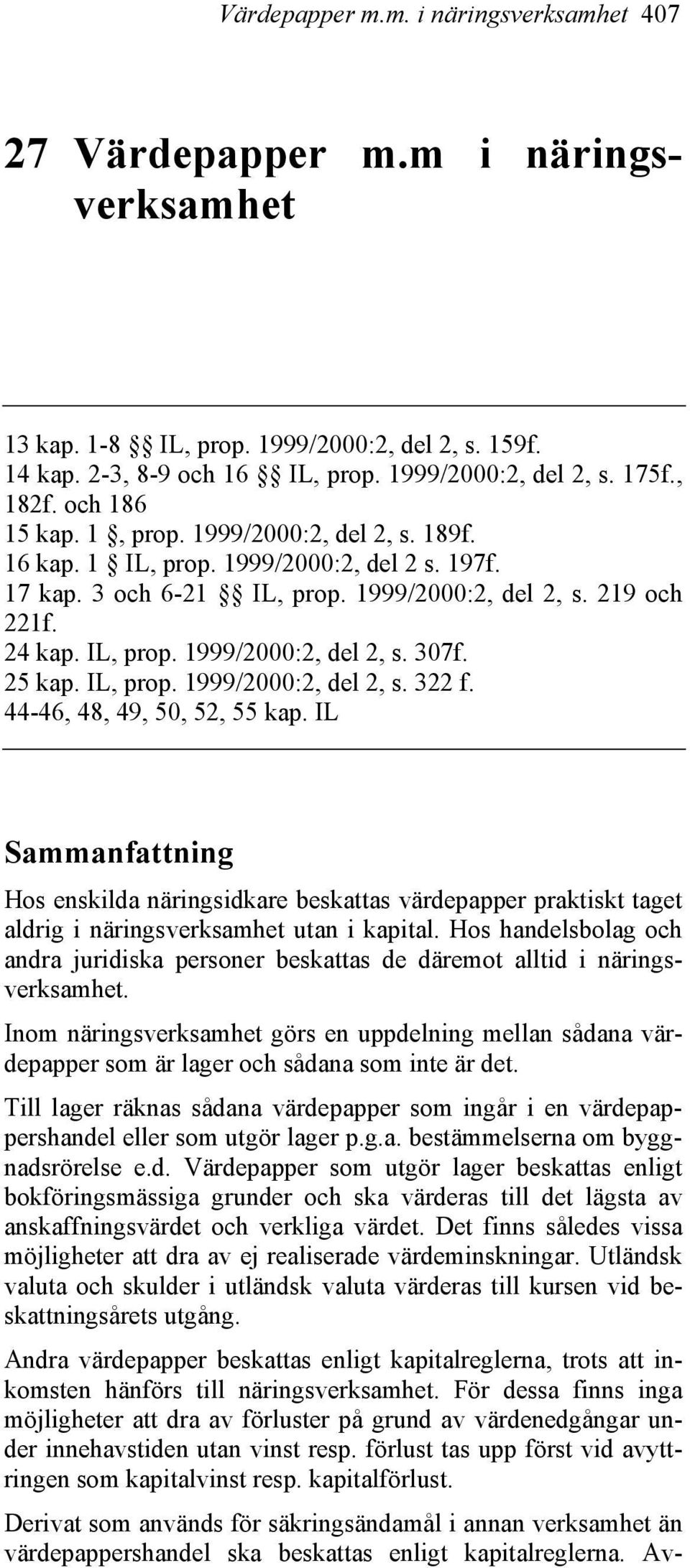 25 kap. IL, prop. 1999/2000:2, del 2, s. 322 f. 44-46, 48, 49, 50, 52, 55 kap.