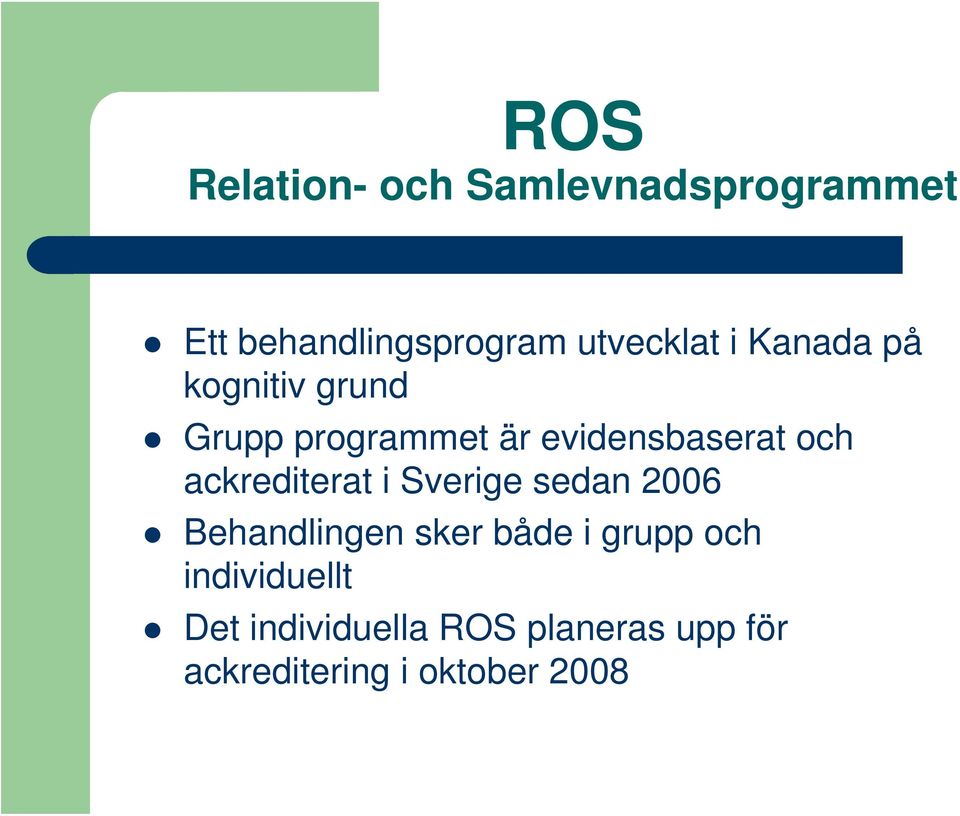 ackrediterat i Sverige sedan 2006 Behandlingen sker både i grupp och