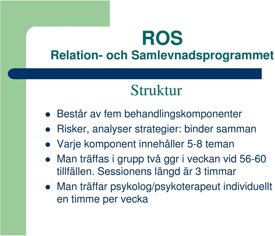 komponent innehåller 5-8 teman Man träffas i grupp två ggr i veckan vid 56-60