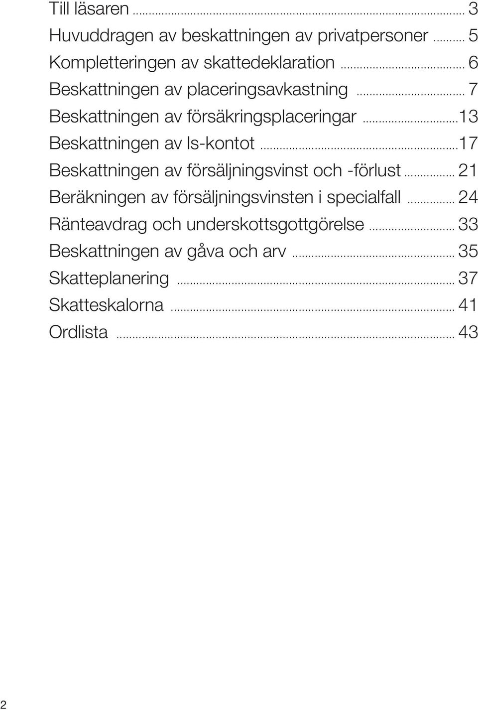 ..17 Beskattningen av försäljningsvinst och -förlust... 21 Beräkningen av försäljningsvinsten i specialfall.