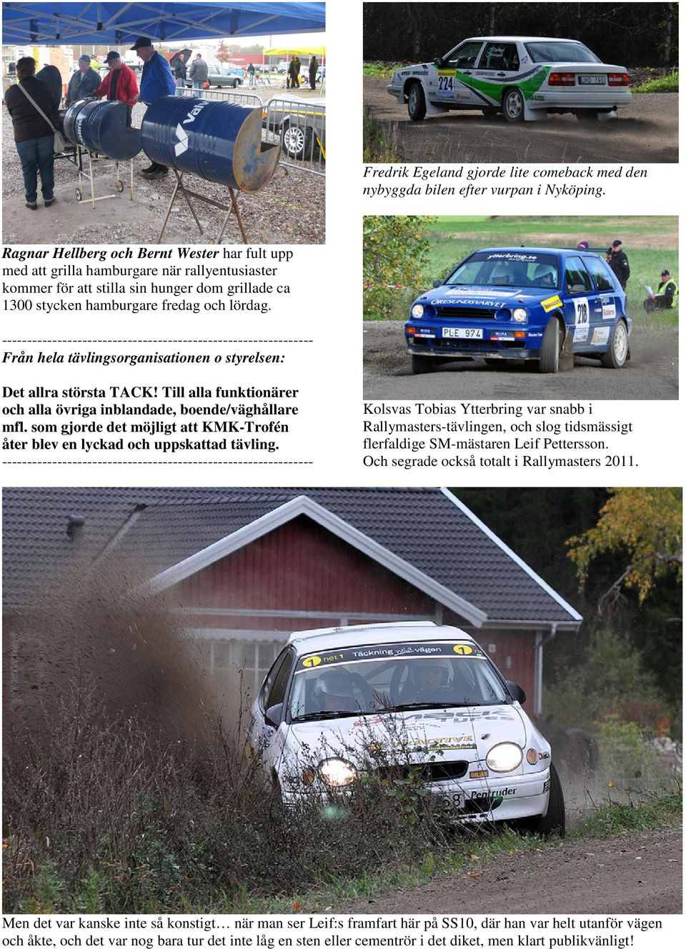 -------------------------------------------------------------- Från hela tävlingsorganisationen o styrelsen: Det allra största TACK!