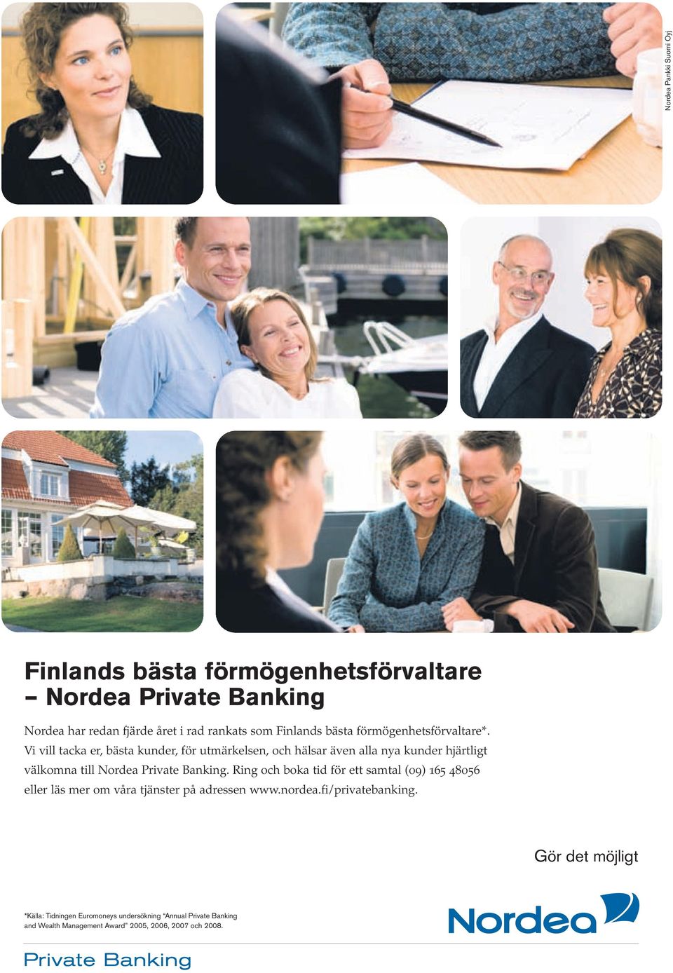 Vi vill tacka er, bästa kunder, för utmärkelsen, och hälsar även alla nya kunder hjärtligt välkomna till Nordea Private Banking.