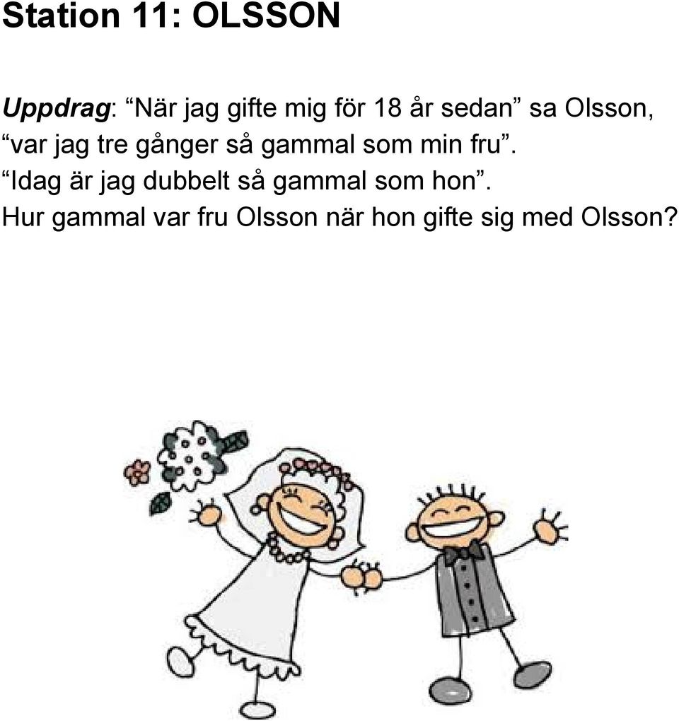 som min fru. Idag är jag dubbelt så gammal som hon.