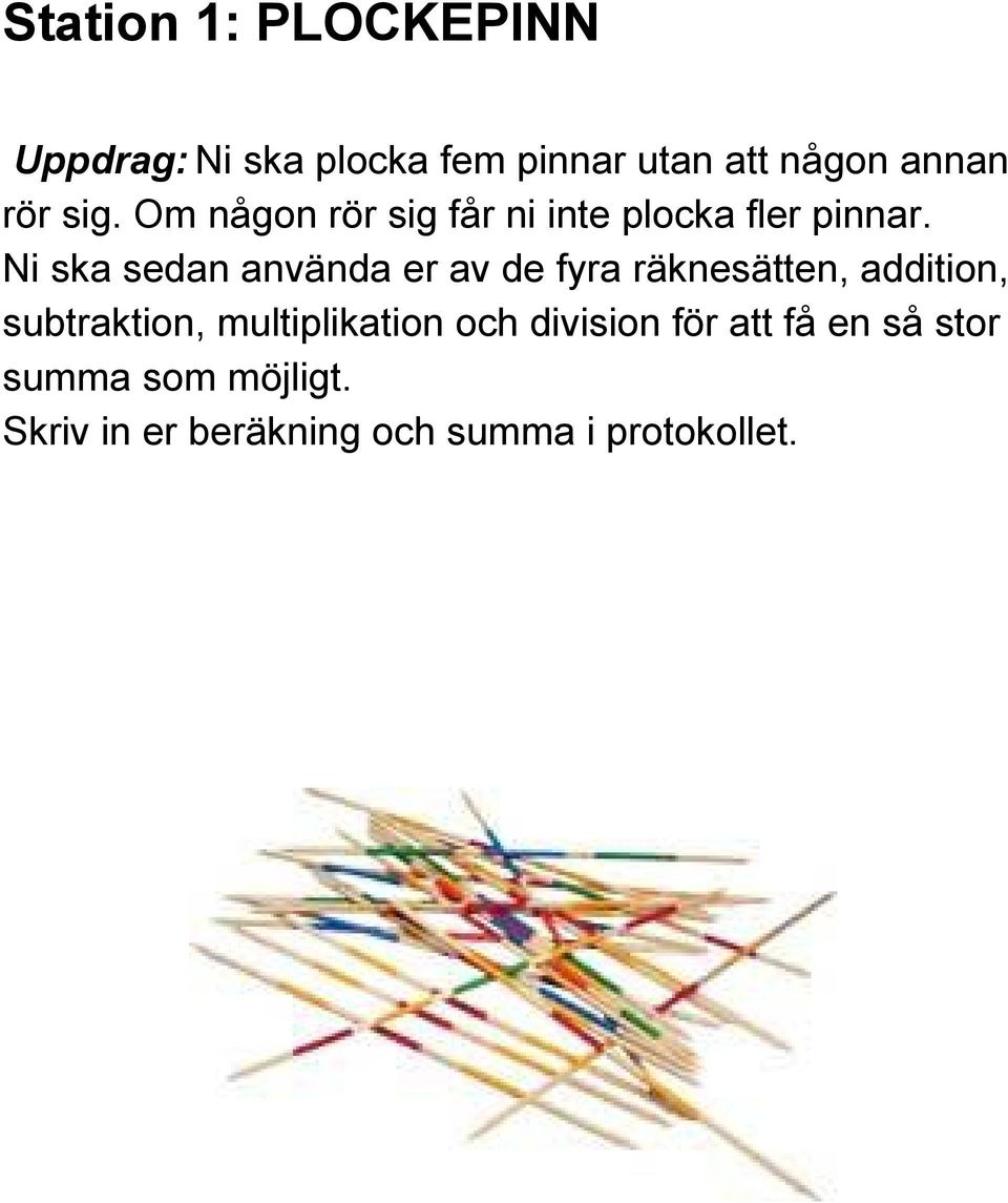 Ni ska sedan använda er av de fyra räknesätten, addition, subtraktion,