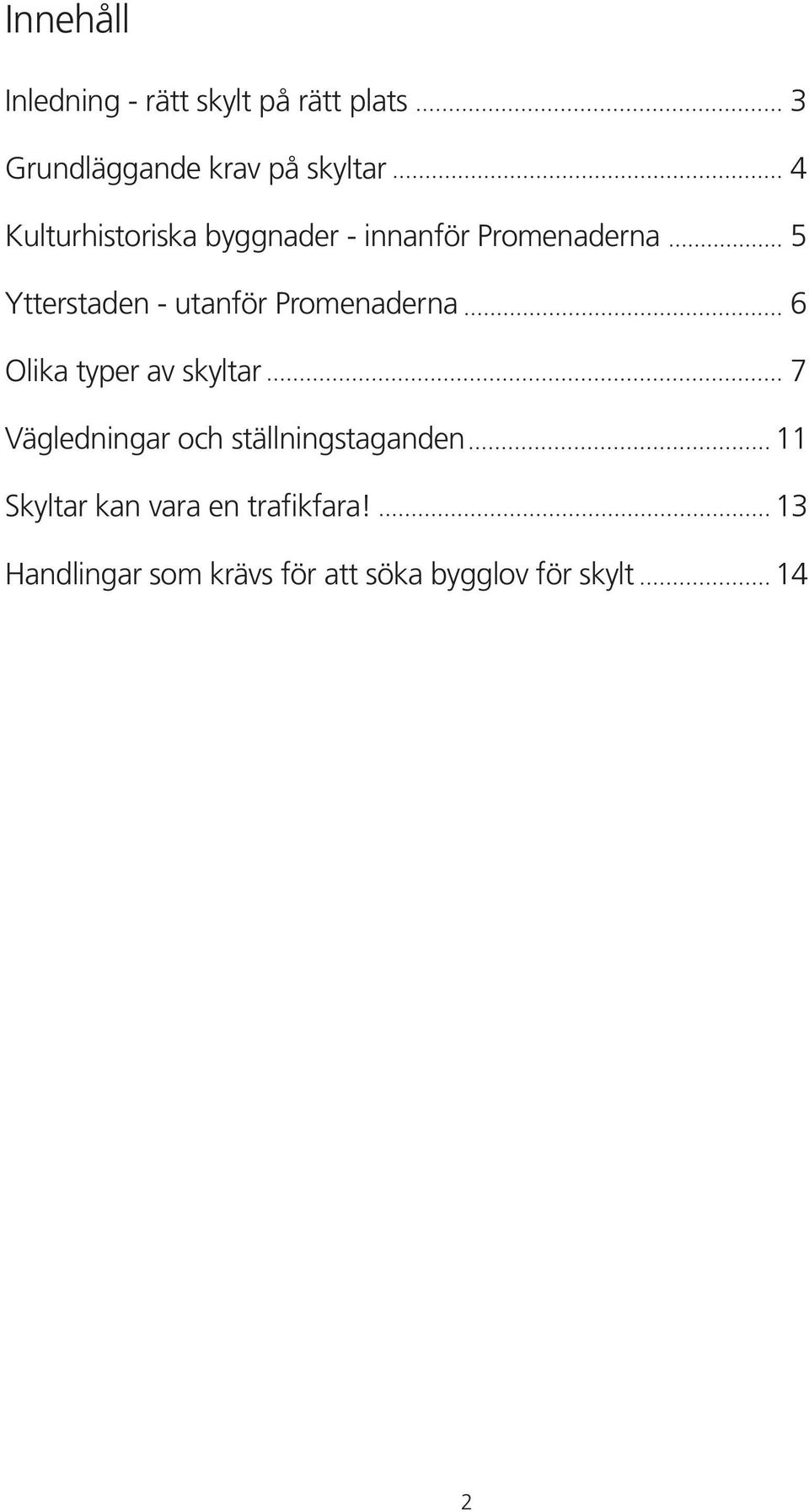 Promenaderna 6 Olika typer av skyltar 7 Vägledningar och ställningstaganden 11