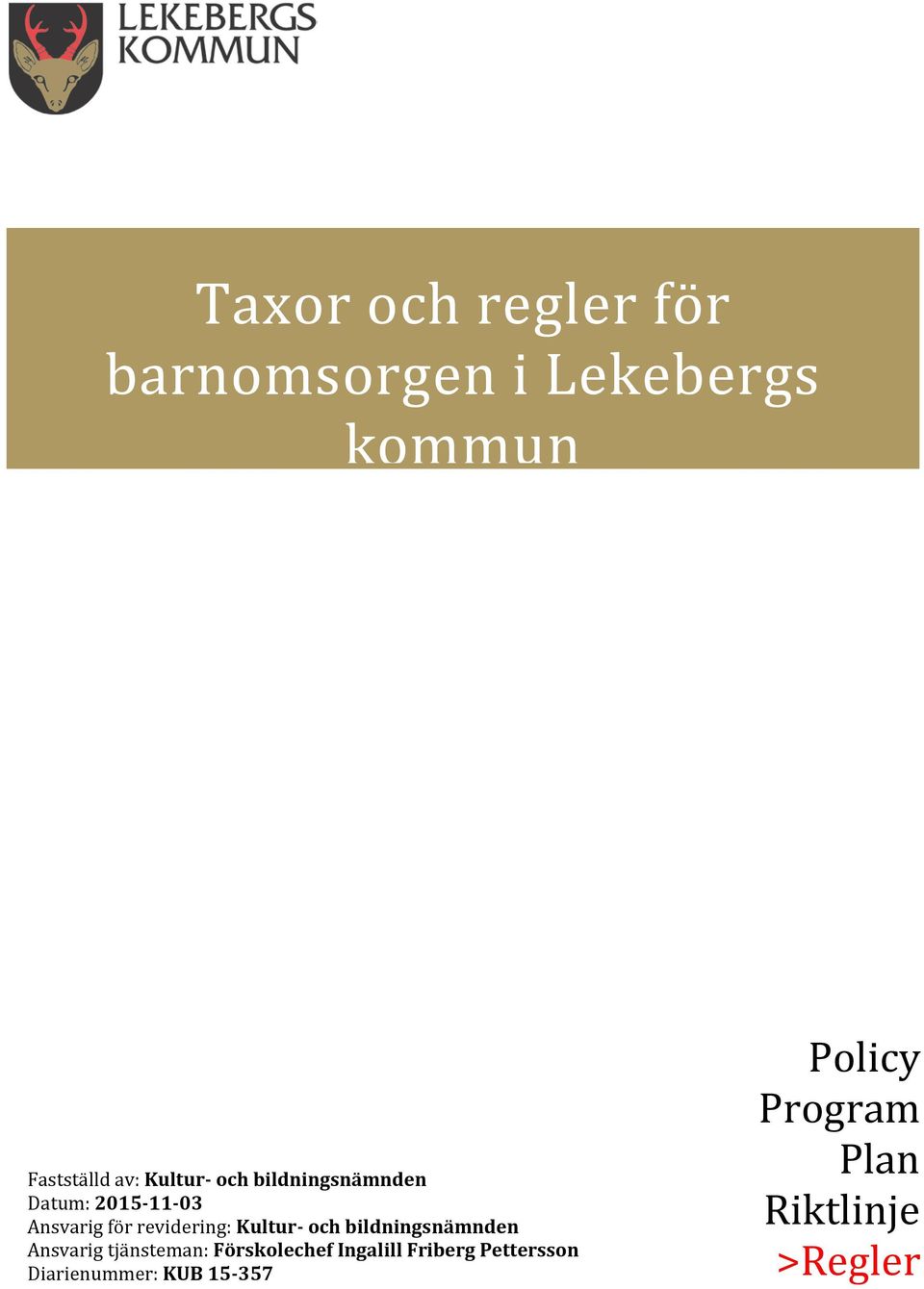 Kultur- och bildningsnämnden Ansvarig tjänsteman: Förskolechef Ingalill