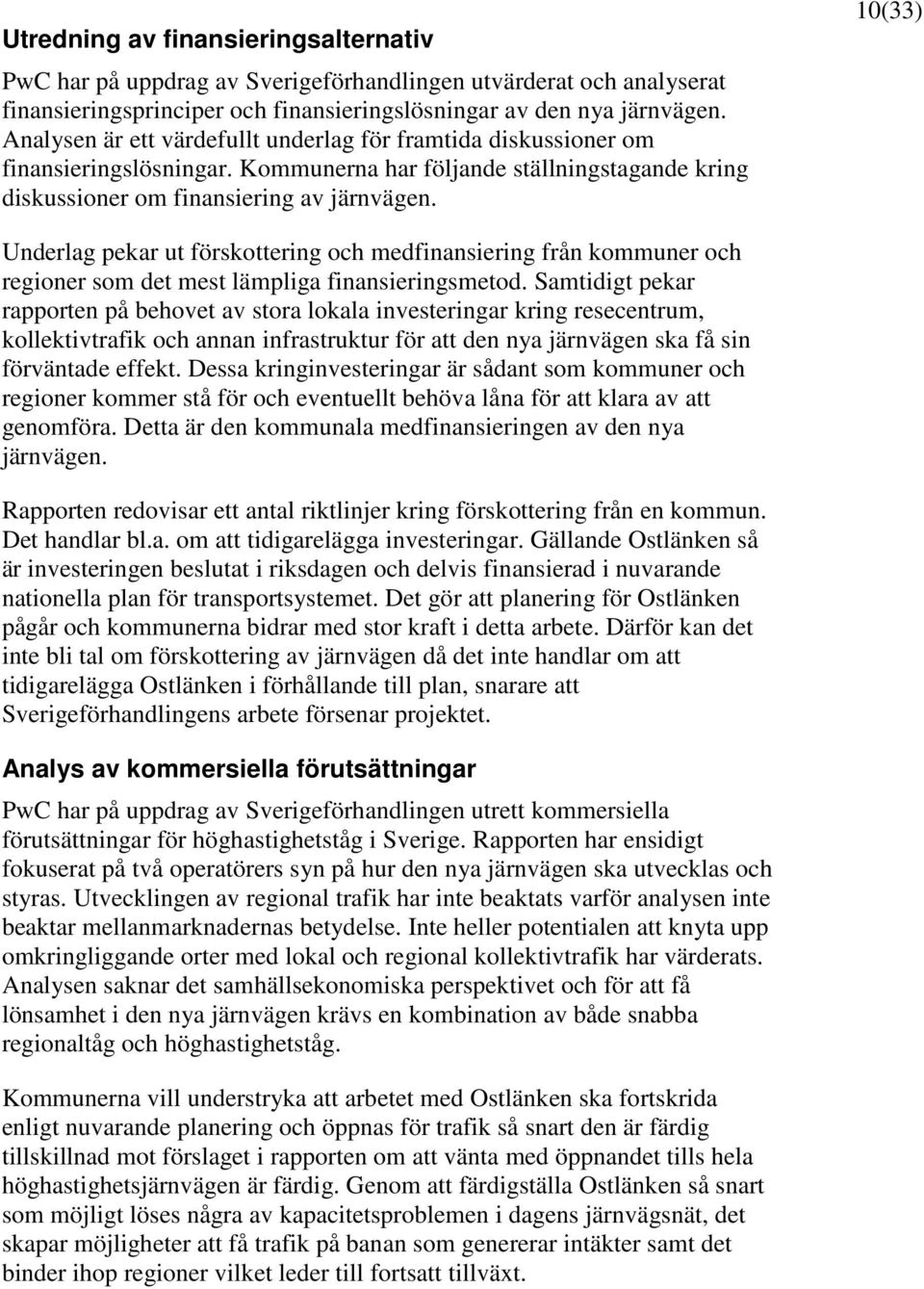 10(33) Underlag pekar ut förskottering och medfinansiering från kommuner och regioner som det mest lämpliga finansieringsmetod.