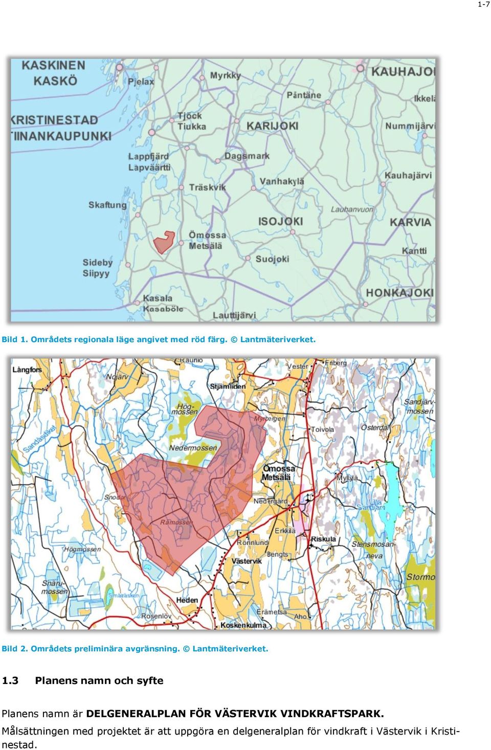 3 Planens namn och syfte Planens namn är DELGENERALPLAN FÖR VÄSTERVIK