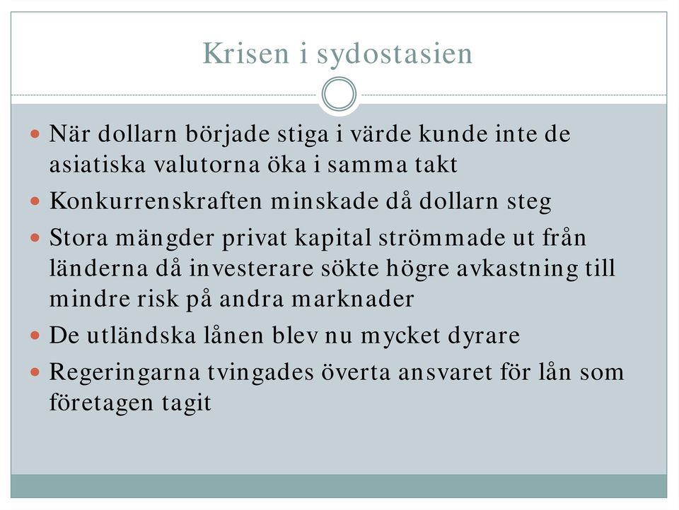 från länderna då investerare sökte högre avkastning till mindre risk på andra marknader De