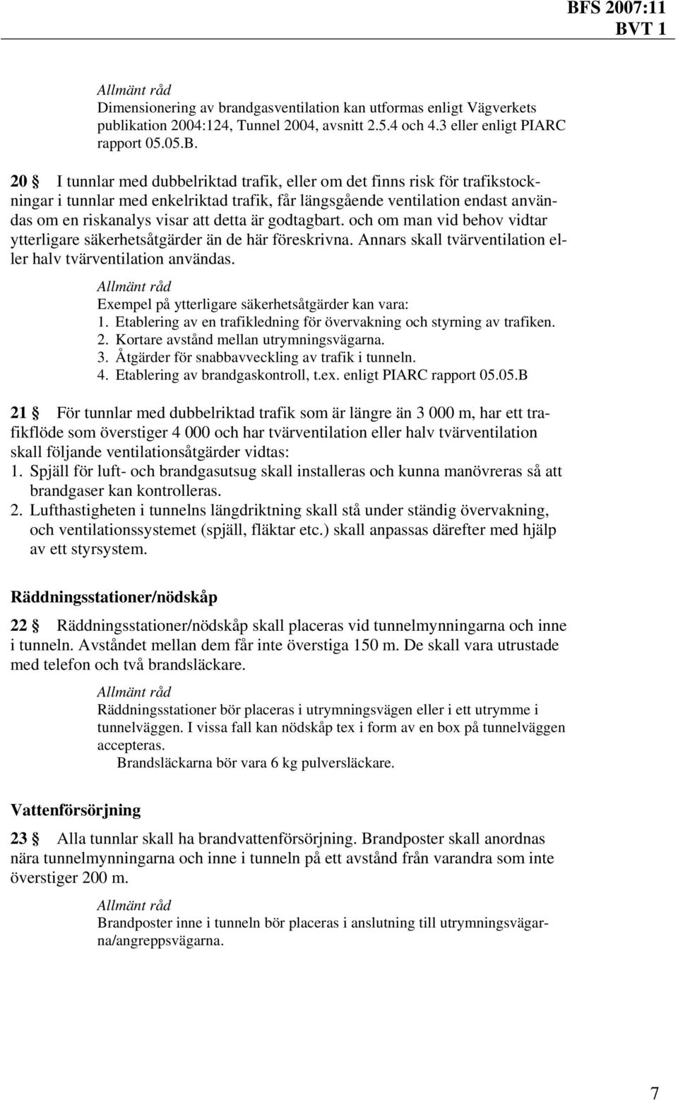 godtagbart. och om man vid behov vidtar ytterligare säkerhetsåtgärder än de här föreskrivna. Annars skall tvärventilation eller halv tvärventilation användas.