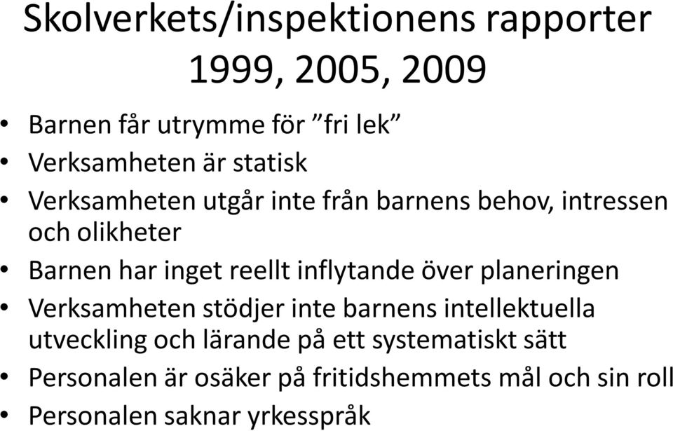 inflytande över planeringen Verksamheten stödjer inte barnens intellektuella utveckling och lärande på