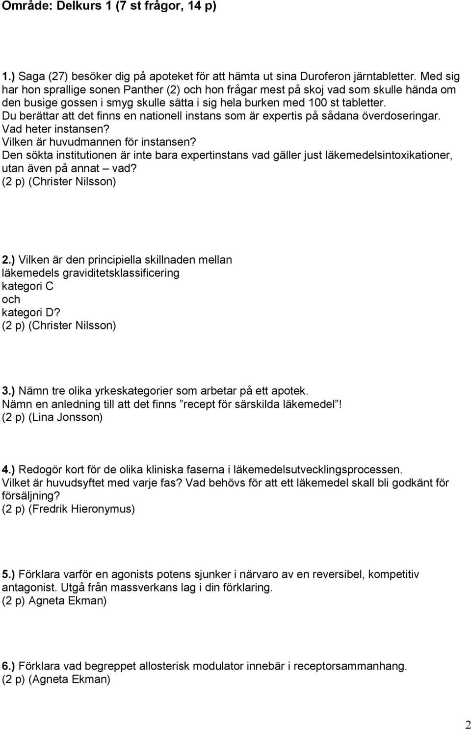 Du berättar att det finns en nationell instans som är expertis på sådana överdoseringar. Vad heter instansen? Vilken är huvudmannen för instansen?