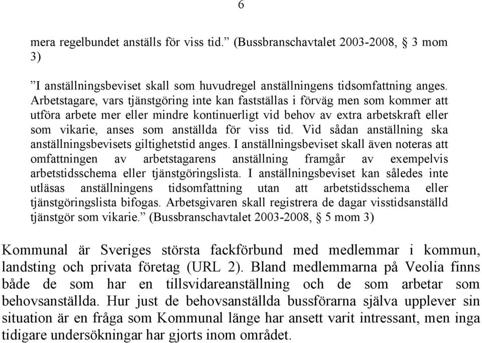 viss tid. Vid sådan anställning ska anställningsbevisets giltighetstid anges.