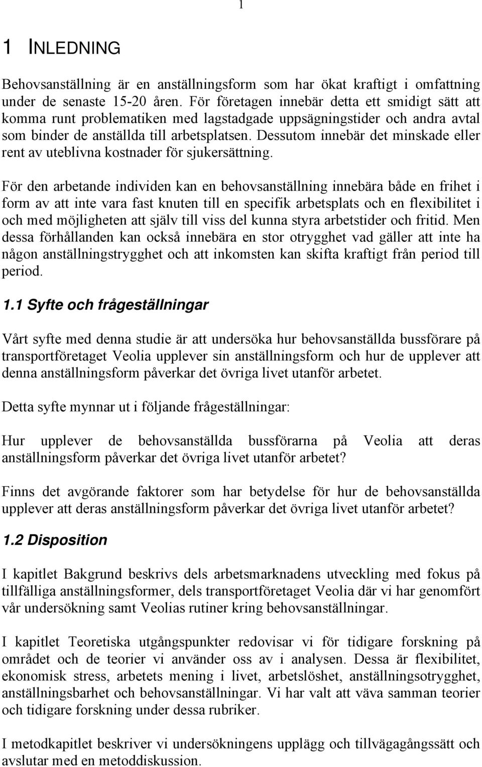 Dessutom innebär det minskade eller rent av uteblivna kostnader för sjukersättning.