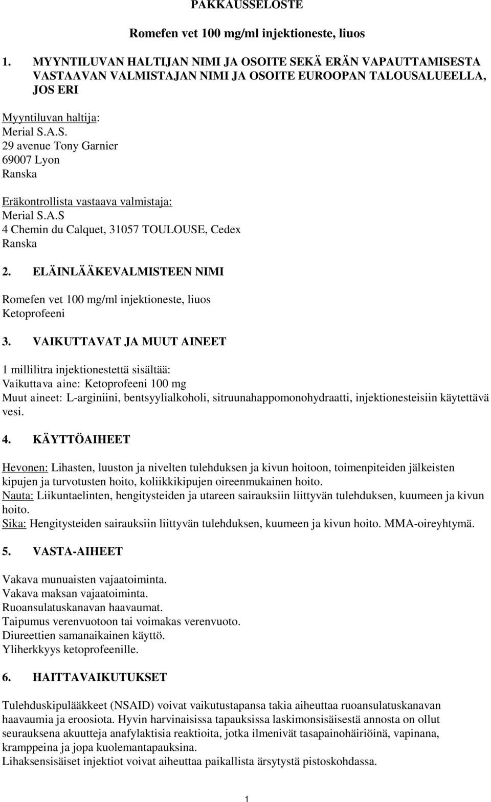 A.S 4 Chemin du Calquet, 31057 TOULOUSE, Cedex Ranska 2. ELÄINLÄÄKEVALMISTEEN NIMI Romefen vet 100 mg/ml injektioneste, liuos Ketoprofeeni 3.