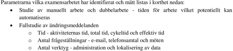 av ändringsmeddelanden o Tid - aktiviteternas tid, total tid, cykeltid och effektiv tid o Antal