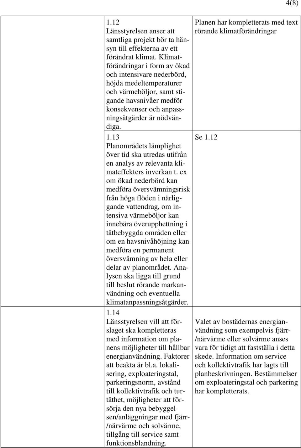 13 Planområdets lämplighet över tid ska utredas utifrån en analys av relevanta klimateffekters inverkan t.