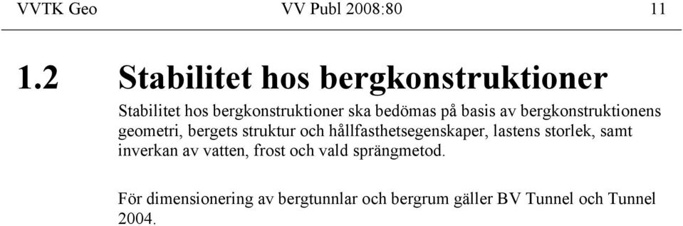 basis av bergkonstruktionens geometri, bergets struktur och hållfasthetsegenskaper,