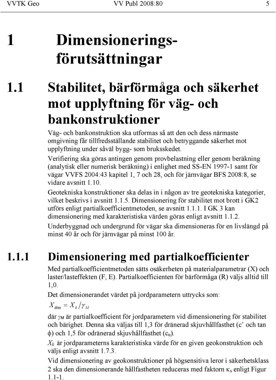 betryggande säkerhet mot upplyftning under såväl bygg- som bruksskedet.