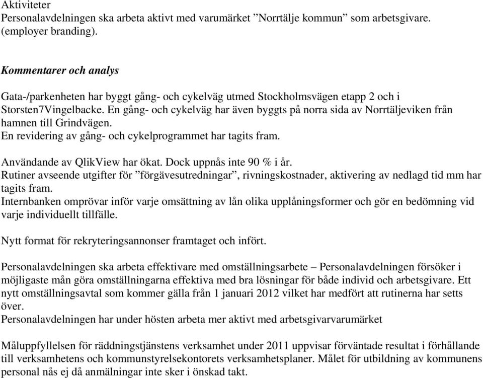 En gång- och cykelväg har även byggts på norra sida av Norrtäljeviken från hamnen till Grindvägen. En revidering av gång- och cykelprogrammet har tagits fram. Användande av QlikView har ökat.