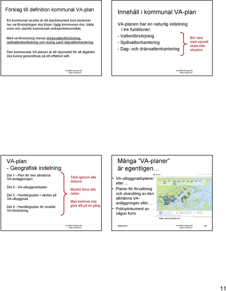 Den kommunala VA-planen är ett styrmedel för att åtgärder ska kunna genomföras på ett effektivt sätt.