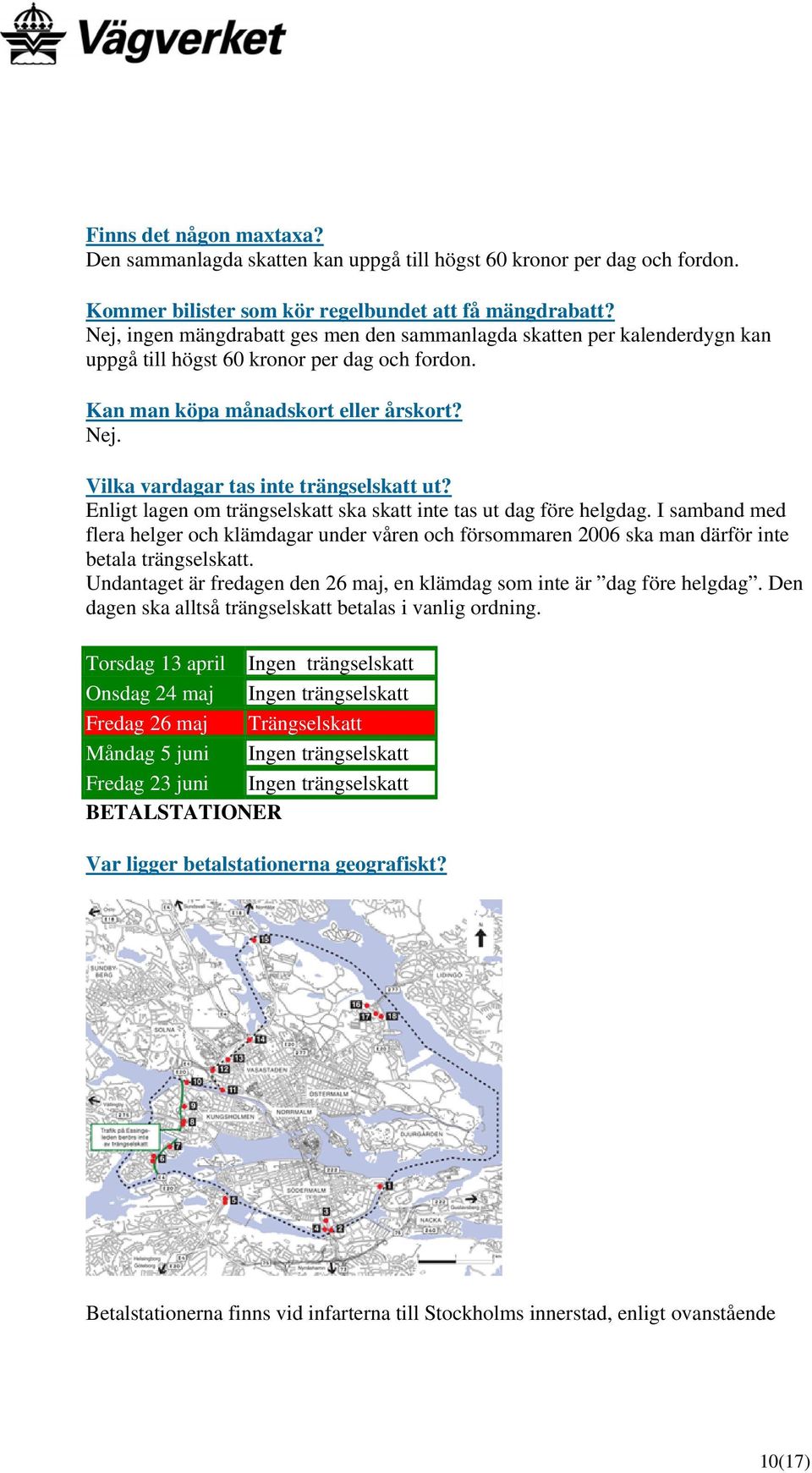 Vilka vardagar tas inte trängselskatt ut? Enligt lagen om trängselskatt ska skatt inte tas ut dag före helgdag.