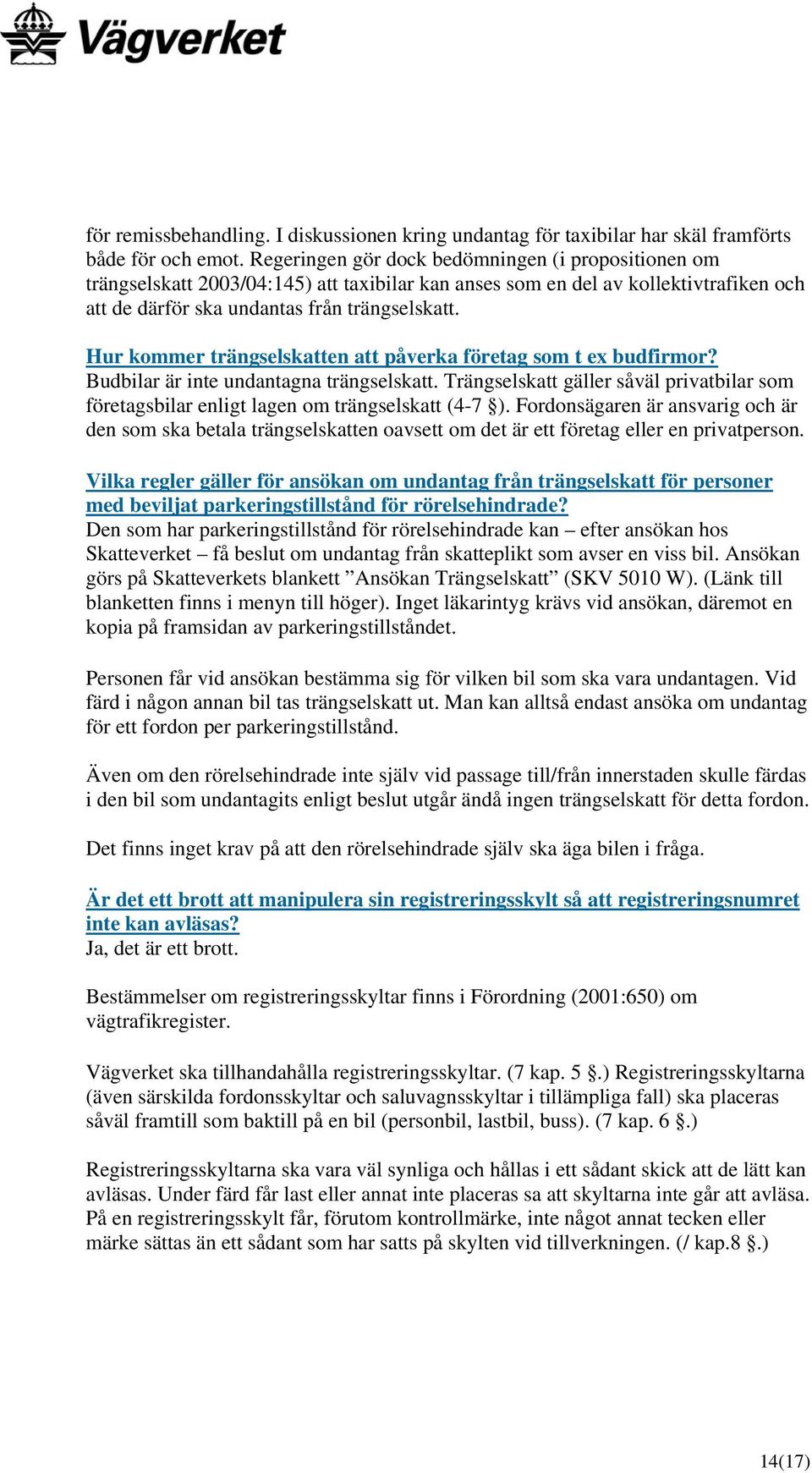 Hur kommer trängselskatten att påverka företag som t ex budfirmor? Budbilar är inte undantagna trängselskatt.