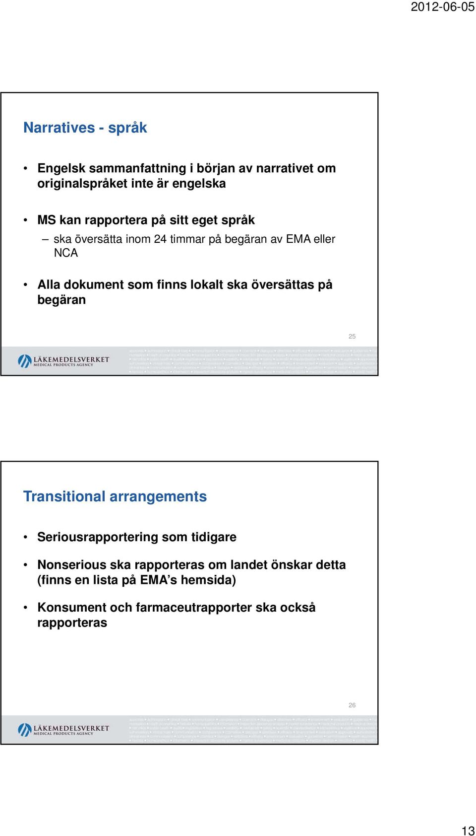 lokalt lt ska översättas på begäran 25 Transitional arrangements Seriousrapportering som tidigare Nonserious ska