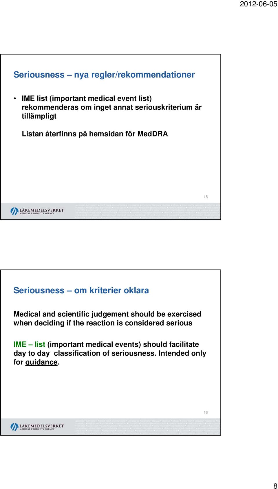 Medical and scientific judgement should be exercised when deciding if the reaction is considered serious IME