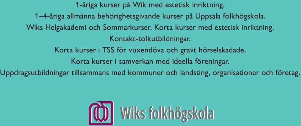 Wiks Helgakademi och Sommarkurser. Korta kurser med estetisk inriktning. Kontakt-tolkutbildningar.