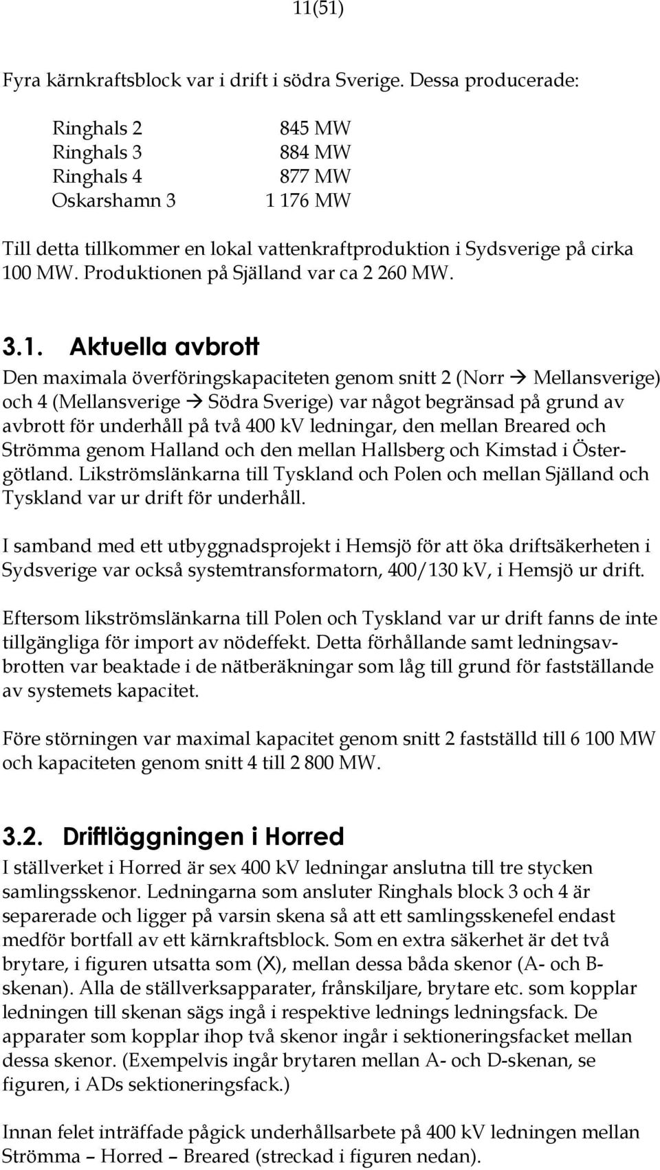 Produktionen på Själland var ca 2 260 MW. 3.1.