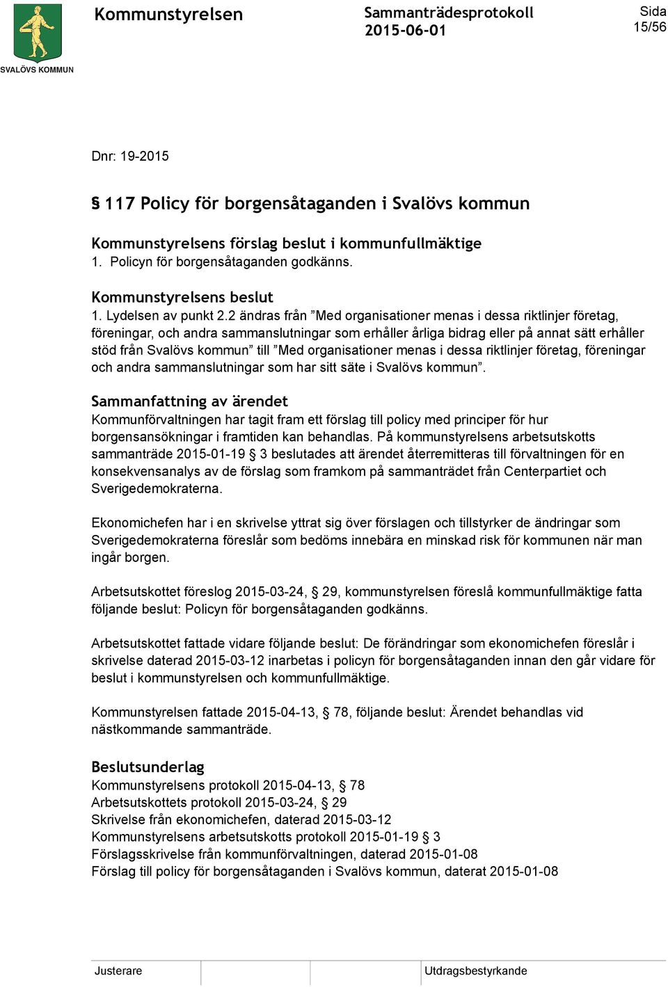 2 ändras från Med organisationer menas i dessa riktlinjer företag, föreningar, och andra sammanslutningar som erhåller årliga bidrag eller på annat sätt erhåller stöd från Svalövs kommun till Med