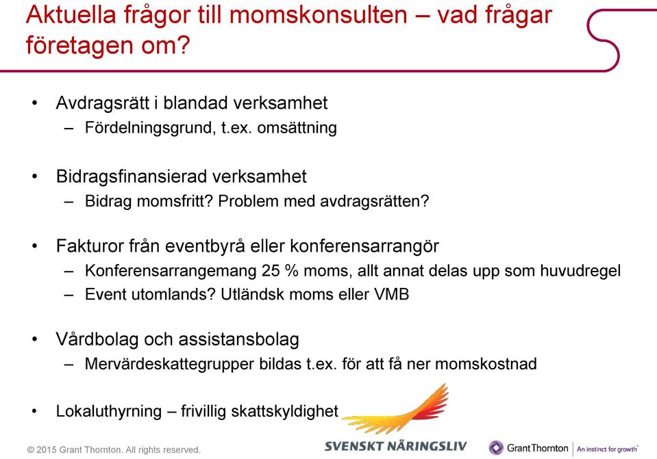 Fakturor från eventbyrå eller konferensarrangör Konferensarrangemang 25 % moms, allt annat delas upp som huvudregel Event