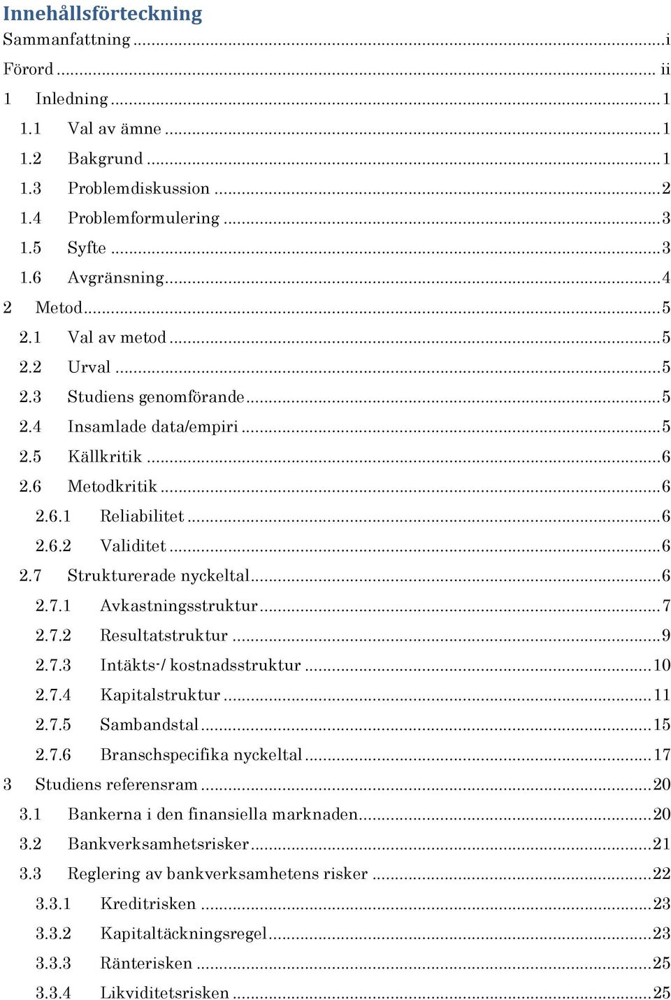 .. 6 2.7 Strukturerade nyckeltal... 6 2.7.1 Avkastningsstruktur... 7 2.7.2 Resultatstruktur... 9 2.7.3 Intäkts-/ kostnadsstruktur... 10 2.7.4 Kapitalstruktur... 11 2.7.5 Sambandstal... 15 2.7.6 Branschspecifika nyckeltal.