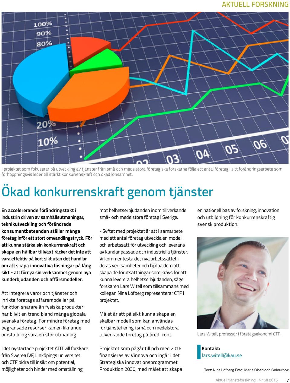 Ökad konkurrenskraft genom tjänster En accelererande förändringstakt i industrin driven av samhällsutmaningar, teknikutveckling och förändrade konsumentbeteenden ställer många företag inför ett stort