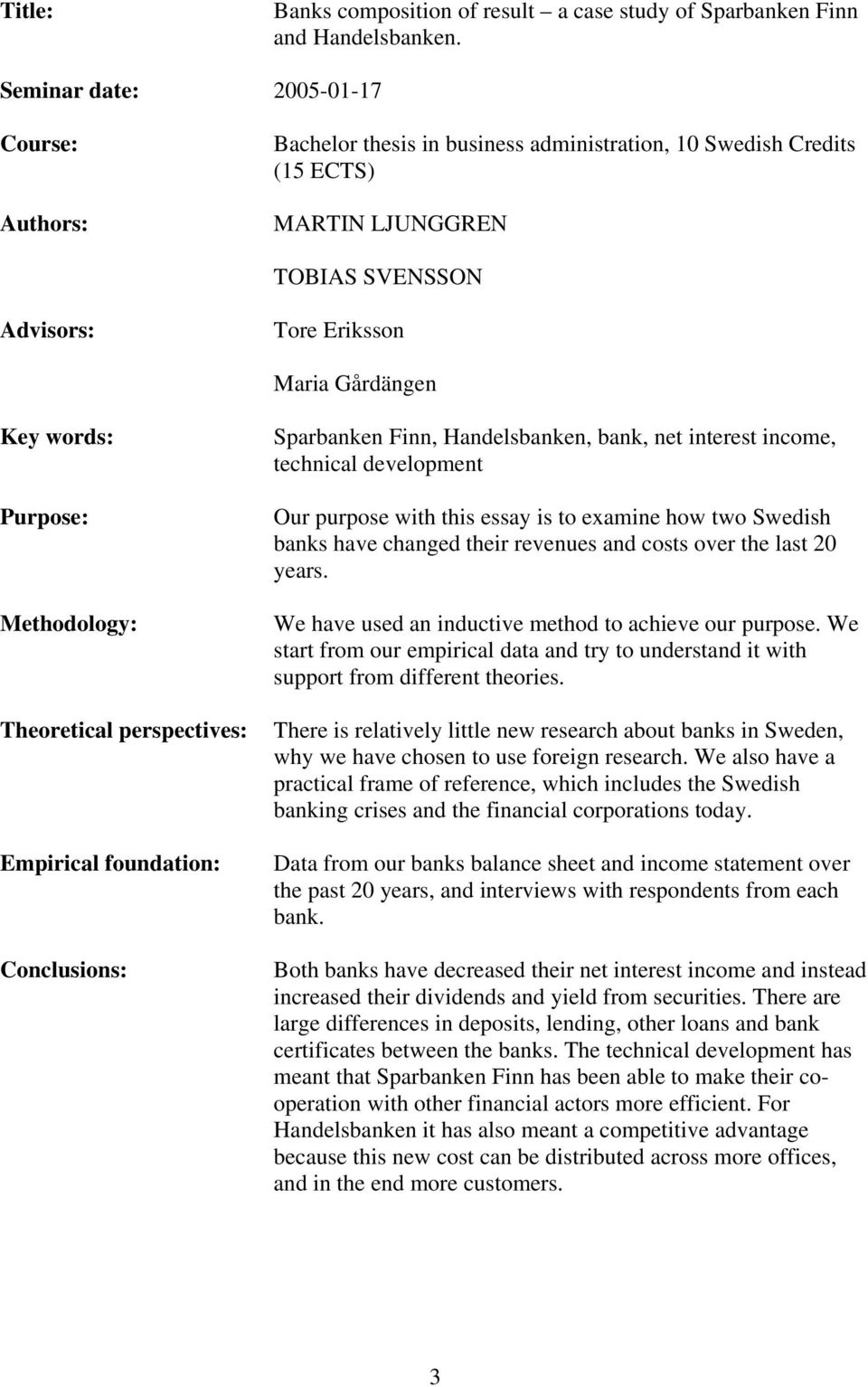 Purpose: Methodology: Theoretical perspectives: Empirical foundation: Conclusions: Sparbanken Finn, Handelsbanken, bank, net interest income, technical development Our purpose with this essay is to