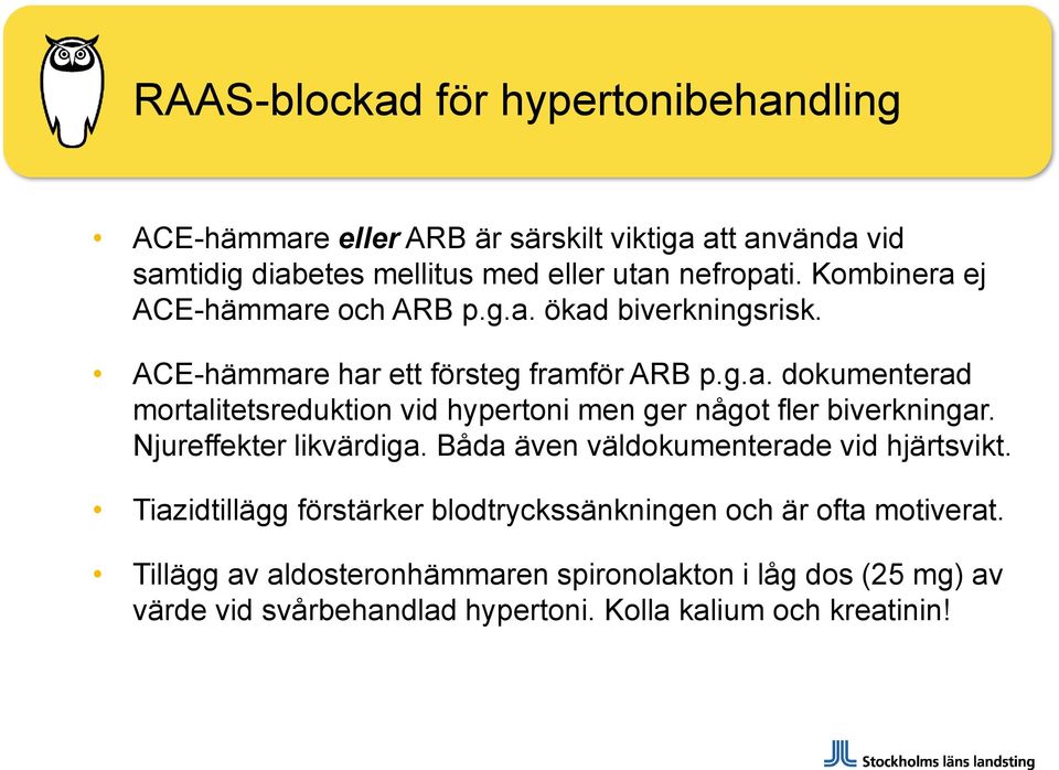 Njureffekter likvärdiga. Båda även väldokumenterade vid hjärtsvikt. Tiazidtillägg förstärker blodtryckssänkningen och är ofta motiverat.