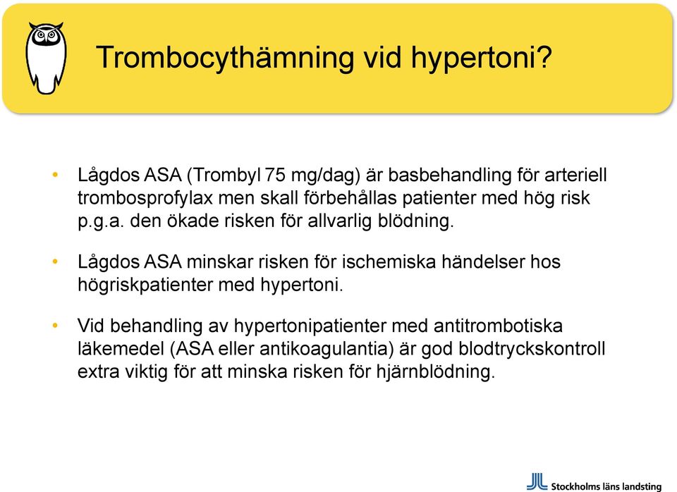 hög risk p.g.a. den ökade risken för allvarlig blödning.