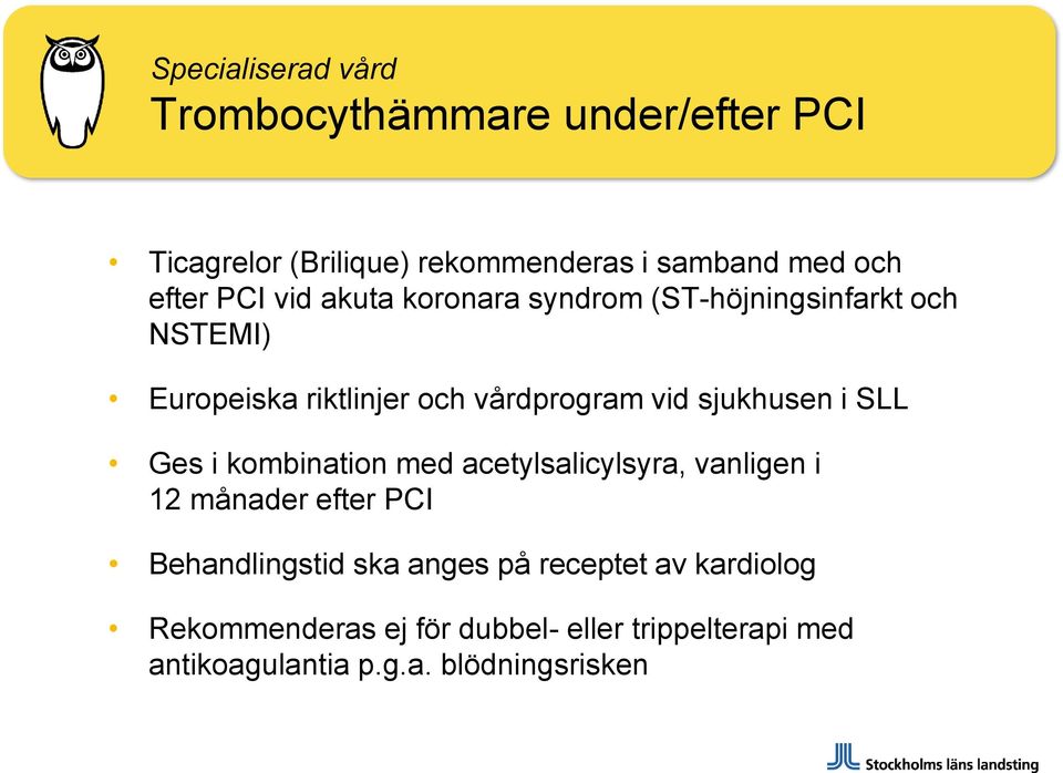 sjukhusen i SLL Ges i kombination med acetylsalicylsyra, vanligen i 12 månader efter PCI Behandlingstid ska