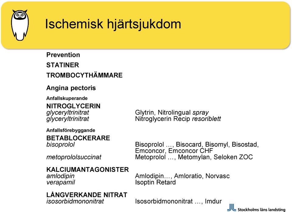 LÅNGVERKANDE NITRAT isosorbidmononitrat Glytrin, Nitrolingual spray Nitroglycerin Recip resoriblett Bisoprolol, Bisocard,