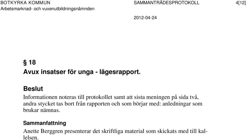 Informationen noteras till protokollet samt att sista meningen på sida två, andra