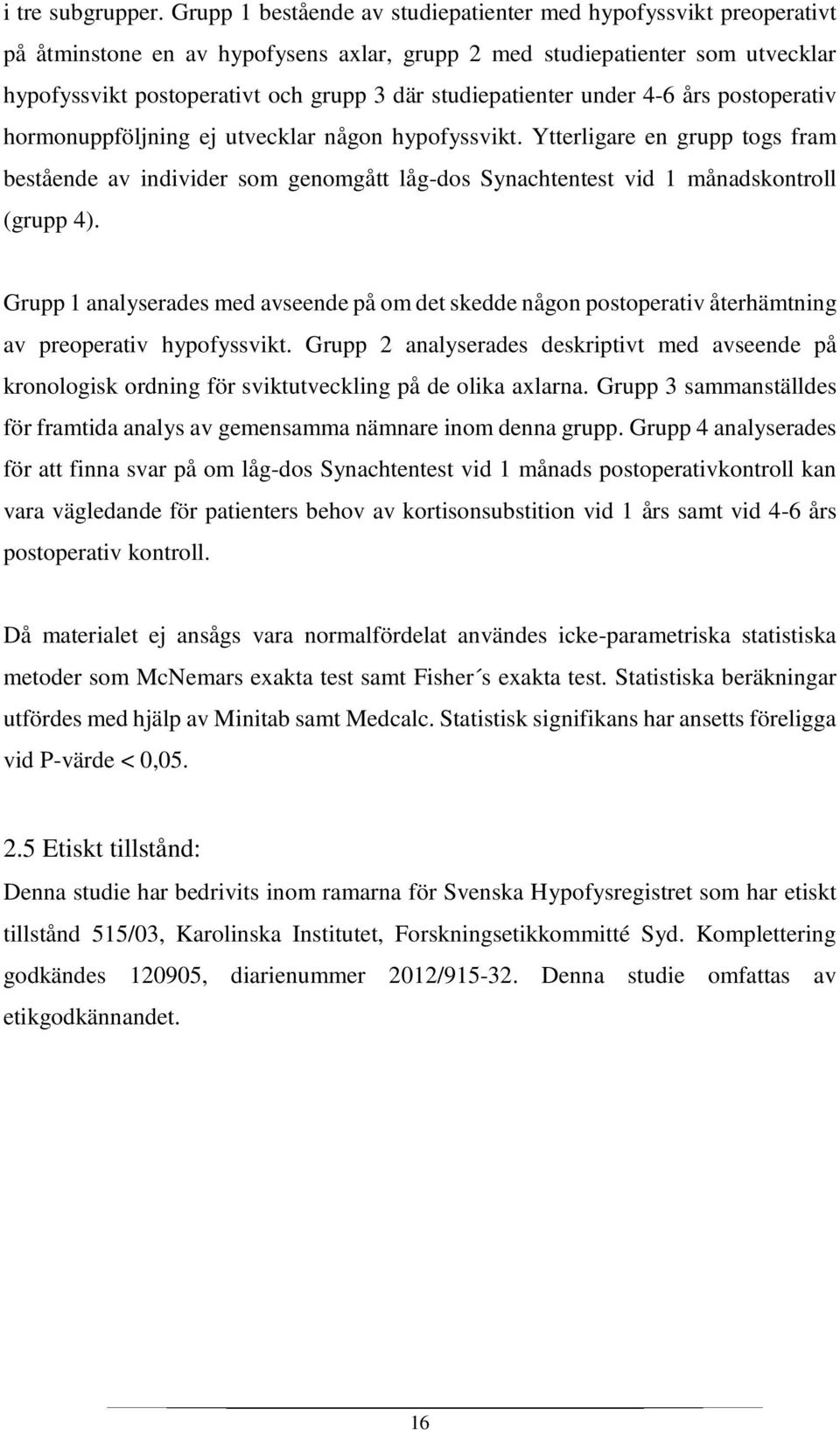 studiepatienter under 4-6 års postoperativ hormonuppföljning ej utvecklar någon hypofyssvikt.