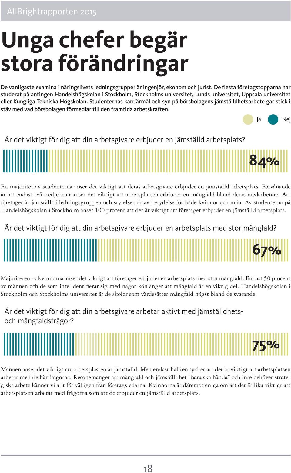 Studenternas karriärmål och syn på börsbolagens jämställdhetsarbete går stick i stäv med vad börsbolagen förmedlar till den framtida arbetskraften.