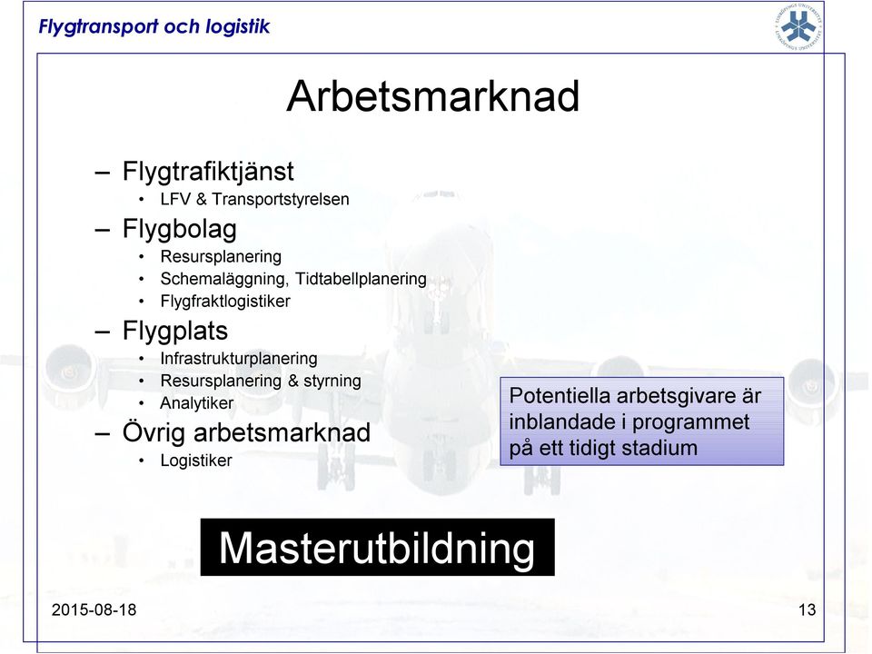 Infrastrukturplanering Resursplanering & styrning Analytiker Övrig arbetsmarknad