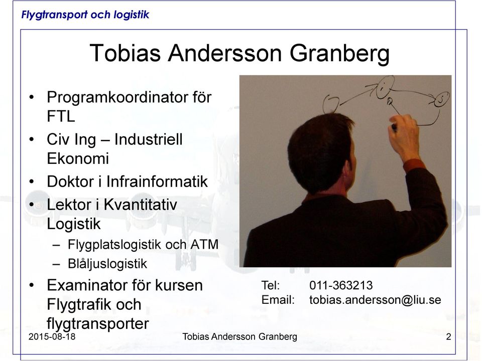 Flygplatslogistik och ATM Blåljuslogistik Examinator för kursen Flygtrafik och