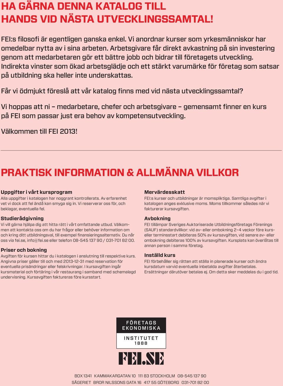 Indirekta vinster som ökad arbetsglädje och ett stärkt varumärke för företag som satsar på utbildning ska heller inte underskattas.