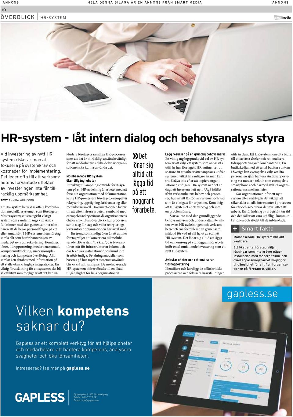 TEXT ANNIKA WIHLBORG Ett HR-system betraktas ofta, i kombination med affärssystemet, som företagets Mastersystem; ett strategiskt viktigt system som samlar många vitt skilda funktioner med den