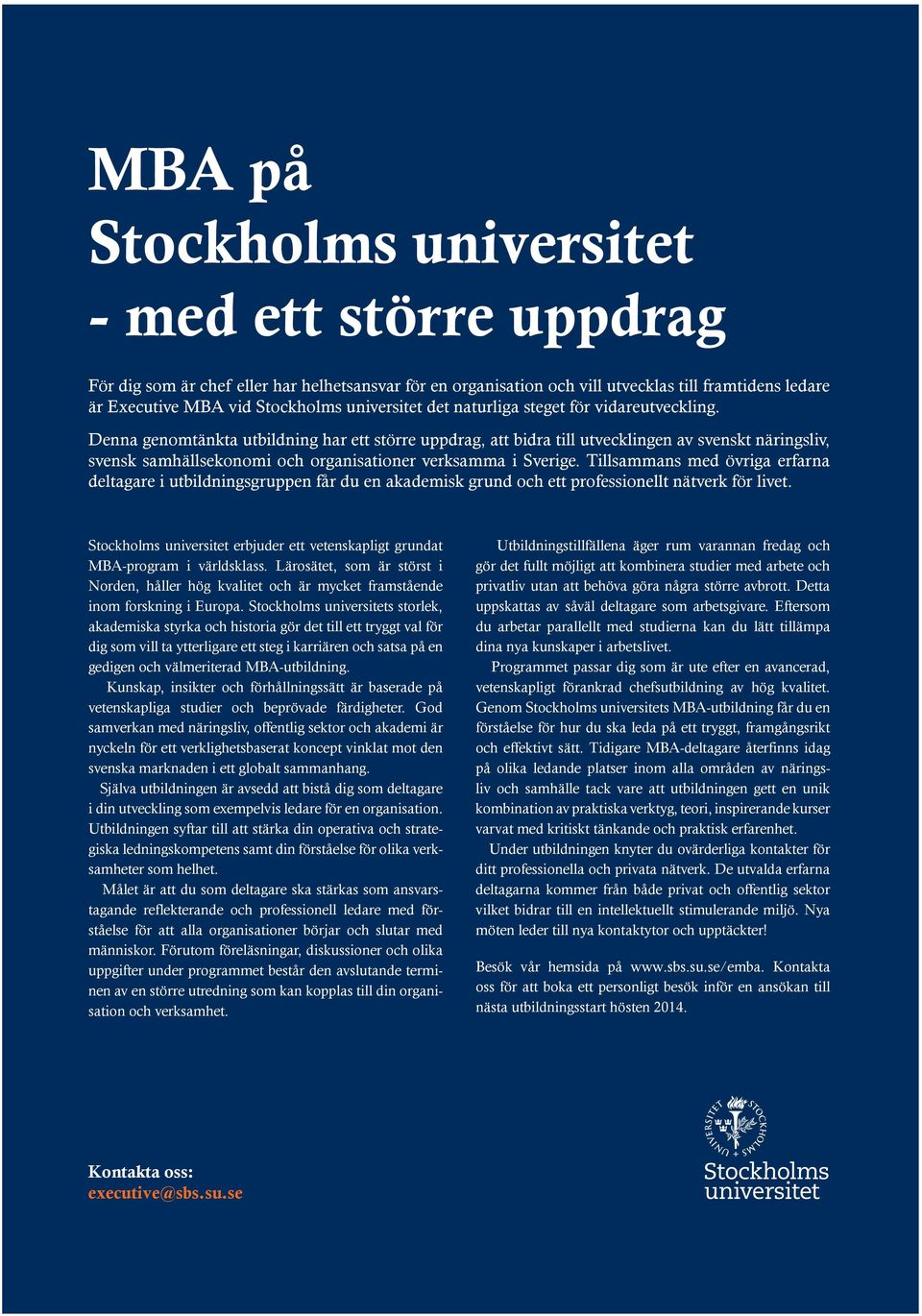 Denna genomtänkta utbildning har ett större uppdrag, att bidra till utvecklingen av svenskt näringsliv, svensk samhällsekonomi och organisationer verksamma i Sverige.