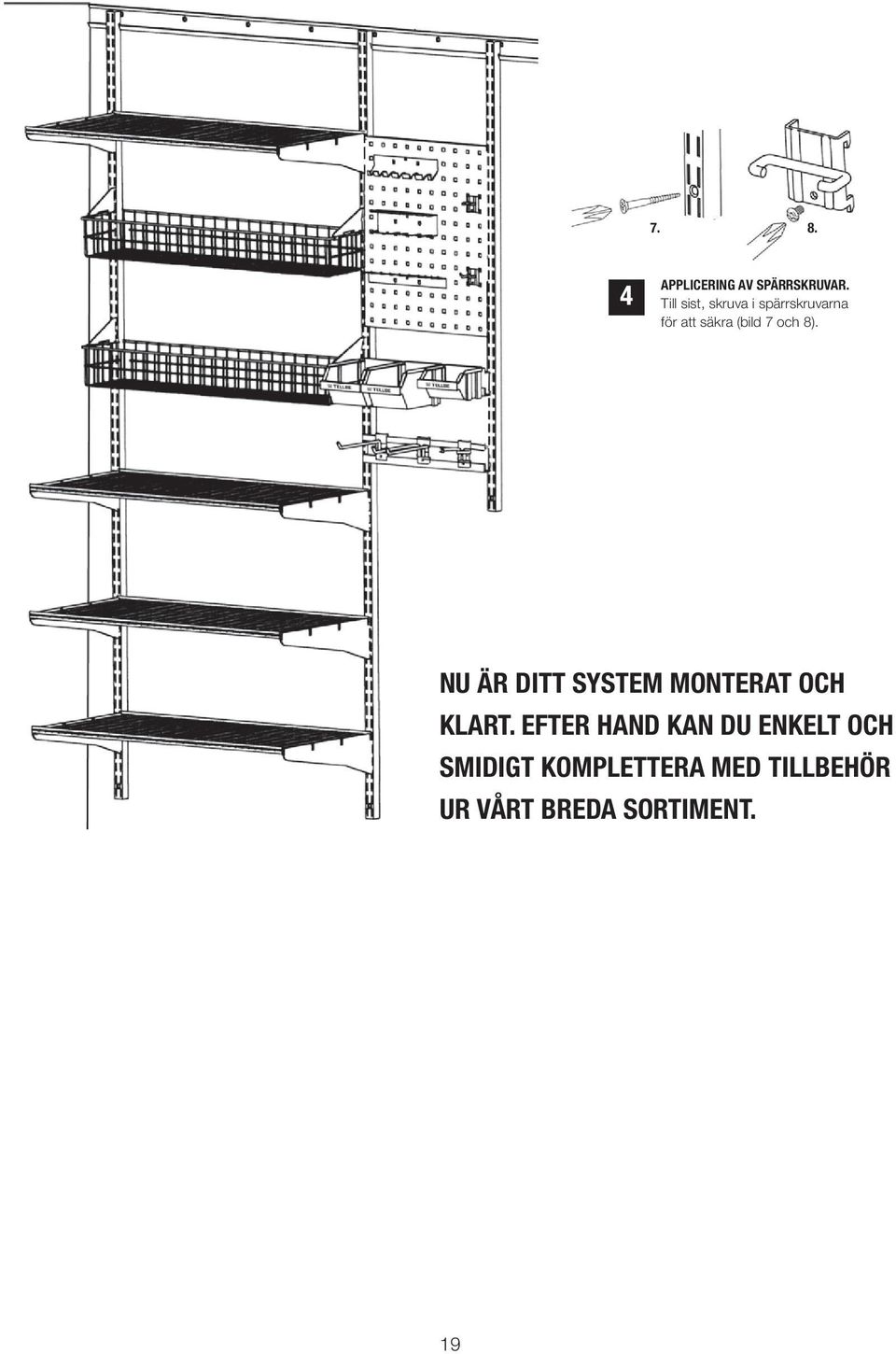 JABO är officiell distributör av Tellbe Förvaringssystem i Norden. JABO är idag Sveriges ledande tillverkare av träprodukter för din trädgård.